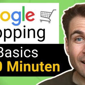 Google Shopping Werbung schalten - Die Basics in 10 Minuten (2022)